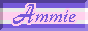 a button with five horizontal stripes with the colors purple, white, pink, white and purple. in the center it's written 'Ammie' in a handwriting-like font in a purple color with a pink border